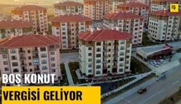 Boş konut vergisi geliyor