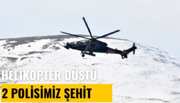 Gaziantep'te helikopter düştü, 2 polisimiz şehit oldu