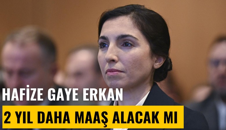 Hafize Gaye Erkan iki yıl daha maaş almaya devam edecek mi?