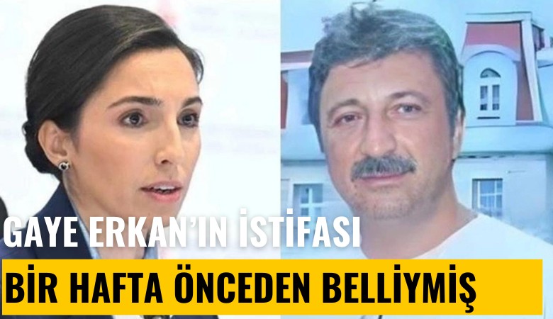 Hafize Gaye Erkan'ın istifası bir hafta önceden belliymiş