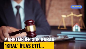 Mahkemeden şok karar! 'Kral' iflas etti