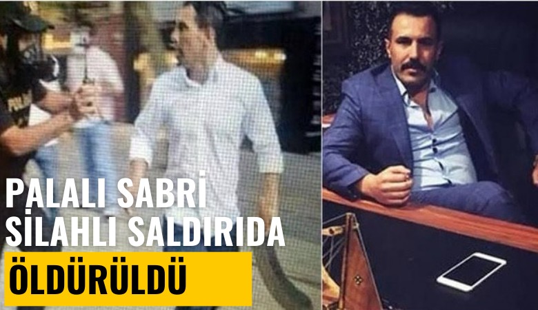 Palalı Sabri silahlı saldırıda öldürüldü