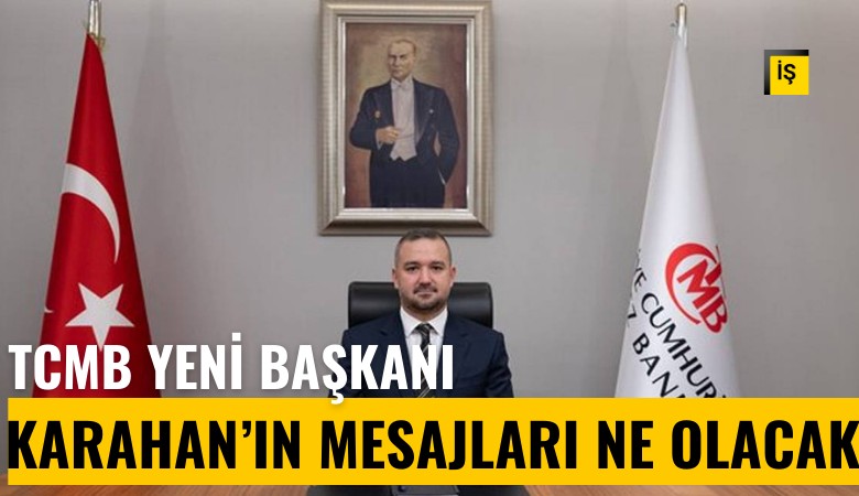 TCMB yeni başkanı Fatih Karahan'ın mesajları ne olacak?