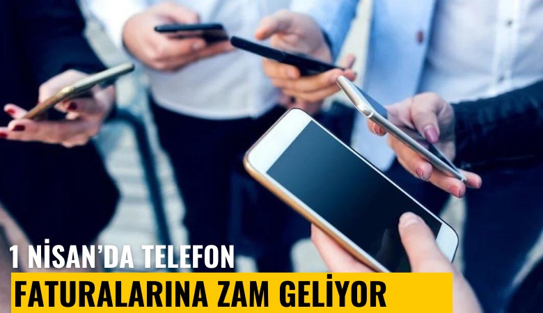 1 Nisan'da telefon faturalarına zam geliyor