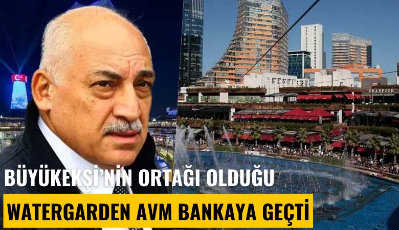 TFF Başkanı Mehmet Büyükekşi'nin ortağı olduğu Watergarden AVM bankaya geçti