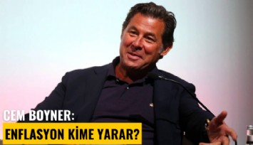 Cem Boyner: Enflasyon kime yarar?