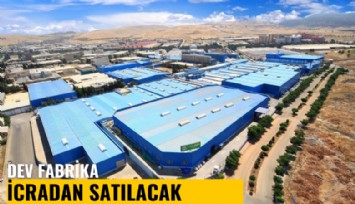 Dev fabrika icradan satılacak