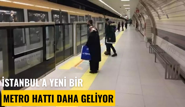 İstanbul'a yeni bir metro hattı daha geliyor