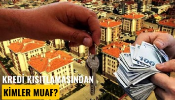 Konut kredisi kısıtlamasından kimler muaf?