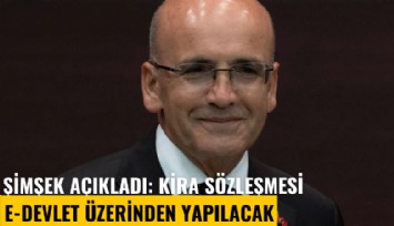 Şimşek açıkladı: Kira sözleşmesi e-devlet üzerinden yapılacak