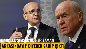 Bahçeli, 'Şimşek'in her zaman arkasındayız' diyerek sahip çıktı