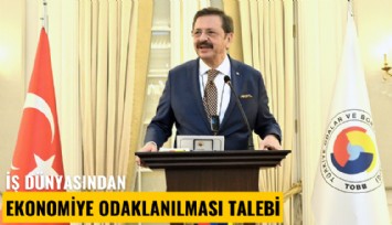 İş dünyasından ekonomiye odaklanılması talebi