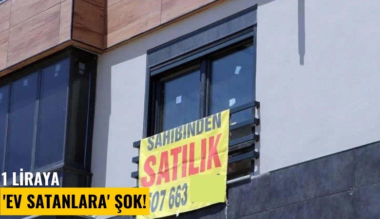 1 Liraya 'ev satanlara' şok!