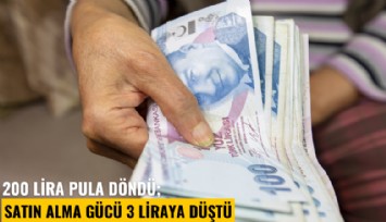 200 lira pula döndü; Satın alma gücü 3 liraya düştü