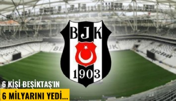 6 kişi Beşiktaş'ın 6 milyarını yedi...