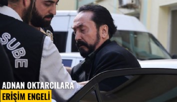 Adnan Oktarcılara erişim engeli