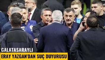 Ali Koç'un 'Çık buradan yoksa dayak yiyeceksin' dediği Galatasaraylı Eray Yazgan'dan suç duyurusu