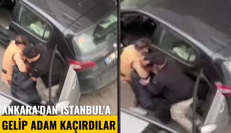 Ankara'dan İstanbul'a gelip adam kaçırdılar