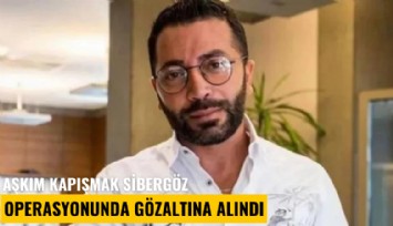 Aşkım Kapışmak Sibergöz operasyonunda gözaltına alındı