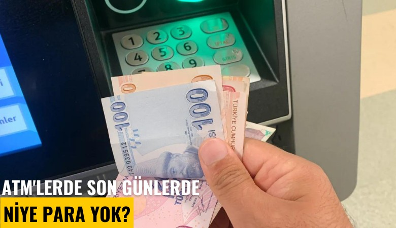 ATM'lerde son günlerde niye para yok?