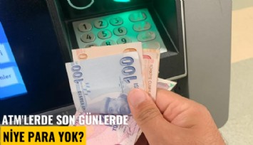 ATM'lerde son günlerde niye para yok?