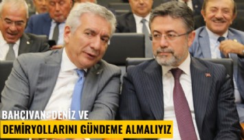 Bahçıvan: Deniz ve demiryollarını gündeme almalıyız