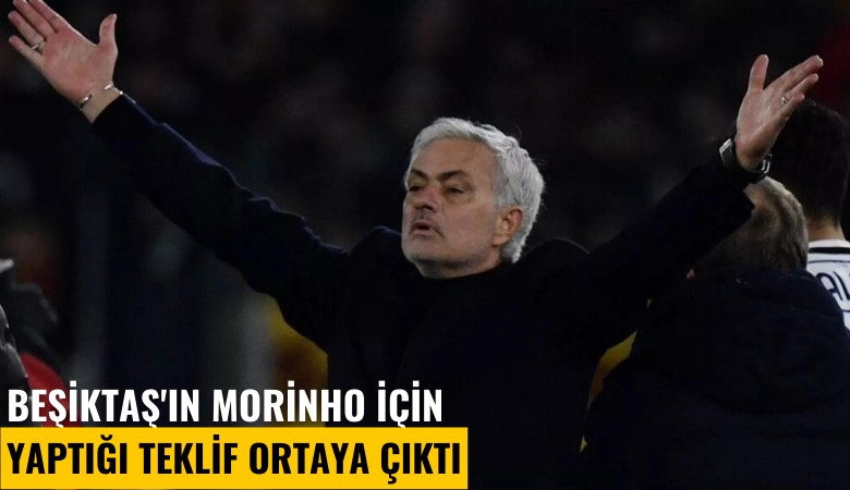 Beşiktaş'ın Morinho için yaptığı teklif ortaya çıktı