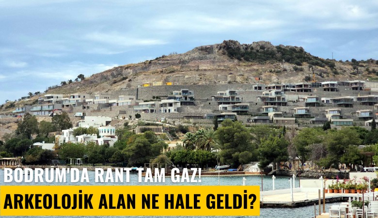 Bodrum'da rant tam gaz! Arkeolojik alan ne hale geldi?