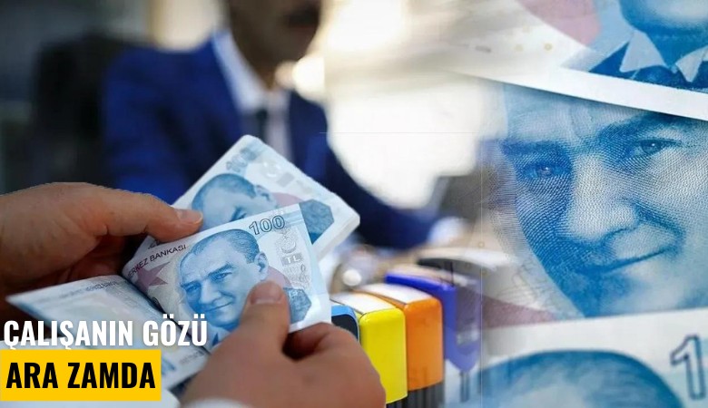 Çalışanın gözü ara zamda: Asgari ücrette temmuz zammı olacak mı?