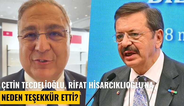 İDDMİB Başkanı Çetin Tecdelioğlu, TOBB Başkanı Rifat Hisarcıklıoğlu'na neden teşekkür etti?