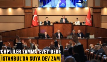 CHP'liler zamma 'evet' dedi; İstanbul'da suya dev zam