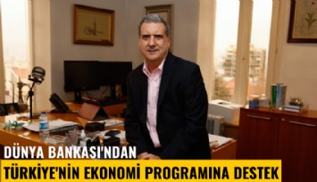 Dünya Bankası'ndan Türkiye'nin ekonomi programına destek