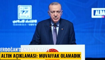 Erdoğan'dan yastık altı altın açıklaması: Muvaffak olamadık