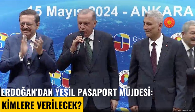 Erdoğan'dan yeşil pasaport müjdesi: Kimlere verilecek?