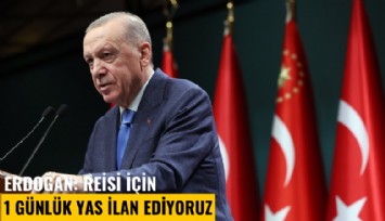 Erdoğan: Reisi için 1 günlük yas ilan ediyoruz