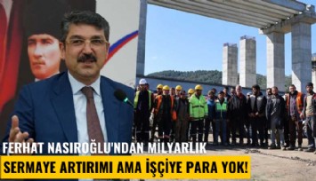 Fernas'ın patronu Ferhat Nasıroğlu'ndan milyarlık sermaye artırımı ama işçiye para yok!