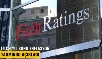 Fitch yıl sonu enflasyon tahminini açıkladı