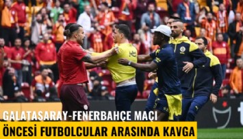 Galatasaray-Fenerbahçe maçı öncesi futbolcular arasında kavga
