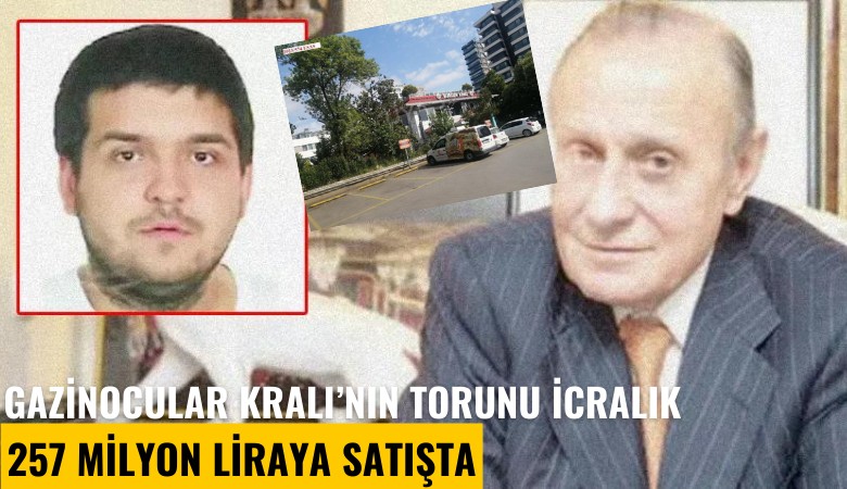 Gazinocular Kralı Fahrettin Aslan'ın torunu icralık oldu: 257 milyon liraya satışta