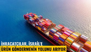 İhracatçılar, İsrail'e ürün göndermenin yolunu arıyor