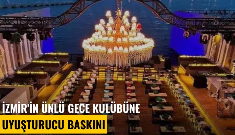 İzmir'in ünlü gece kulübüne uyuşturucu baskını