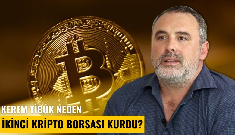 Besim Tibuk'un oğlu Kerem Tibuk neden ikinci kripto para borsası kurdu?