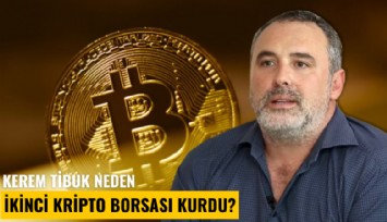 Besim Tibuk'un oğlu Kerem Tibuk neden ikinci kripto para borsası kurdu?