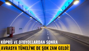 Köprü ve otoyollardan sonra Avrasya Tüneli'ne de şok zam geldi!