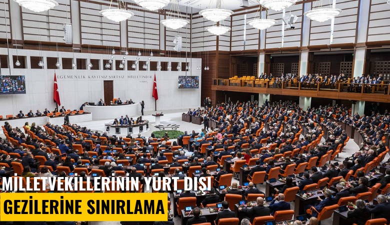 Milletvekillerinin yurt dışı gezilerine sınırlama