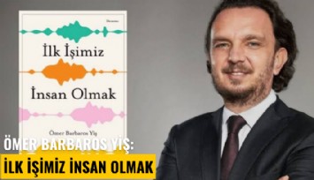 Ömer Barbaros Yiş: İlk işimiz insan olmak