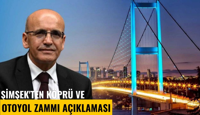 Şimşek'ten köprü ve otoyol zammı açıklaması