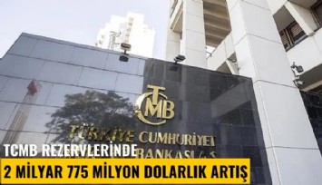 TCMB rezervlerinde 2 milyar 775 milyon dolarlık artış