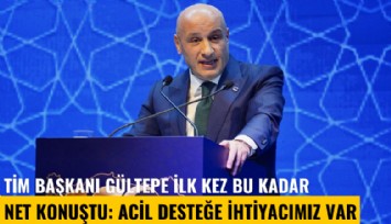 TİM Başkanı Mustafa Gültepe ilk kez bu kadar net konuştu: Acil desteğe ihtiyacımız var