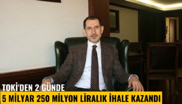 TOKİ'den 2 günde 5 milyar 250 milyon liralık ihale kazandı